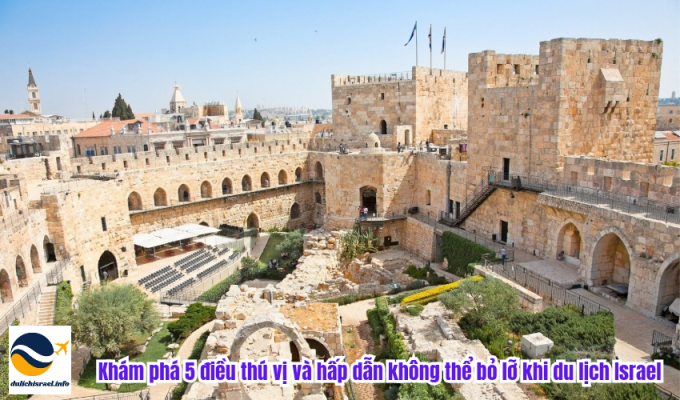 Khám phá 5 điều thú vị và hấp dẫn không thể bỏ lỡ khi du lịch Israel