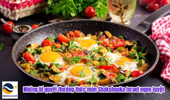 Những bí quyết thưởng thức món Shakshouka Israel ngon tuyệt