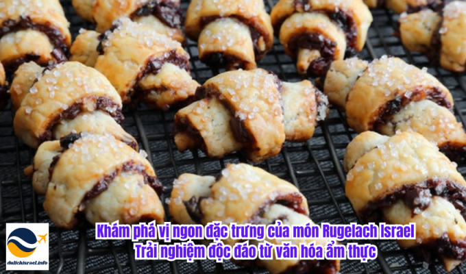 Khám phá vị ngon đặc trưng của món Rugelach Israel: Trải nghiệm độc đáo từ văn hóa ẩm thực