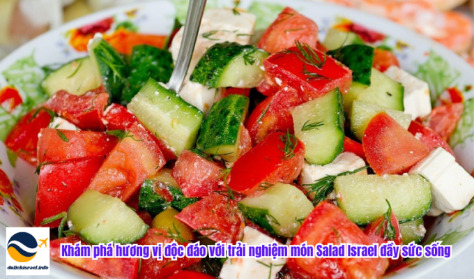 Khám phá hương vị độc đáo với trải nghiệm món Salad Israel đầy sức sống