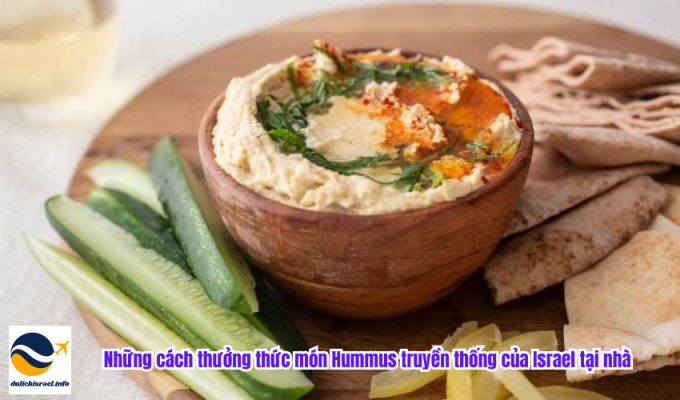 Những cách thưởng thức món Hummus truyền thống của Israel tại nhà