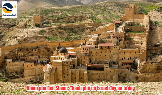 Khám phá Beit Shean: Thành phố cổ Israel đầy ấn tượng