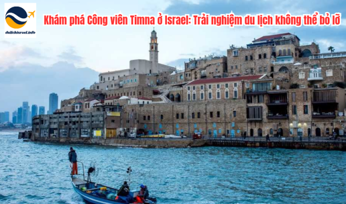 Khám phá Công viên Timna ở Israel: Trải nghiệm du lịch không thể bỏ lỡ