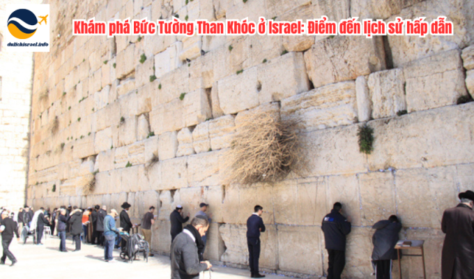 Khám phá Bức Tường Than Khóc ở Israel: Điểm đến lịch sử hấp dẫn