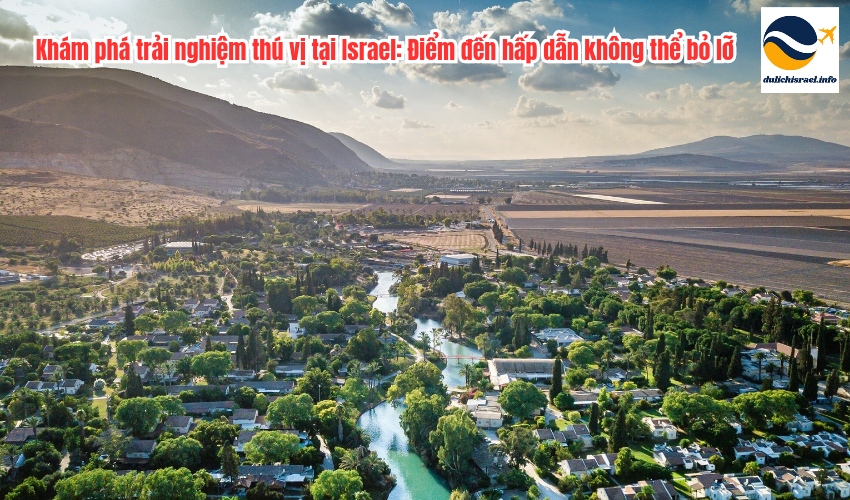 Khám phá trải nghiệm thú vị tại Israel: Điểm đến hấp dẫn không thể bỏ lỡ