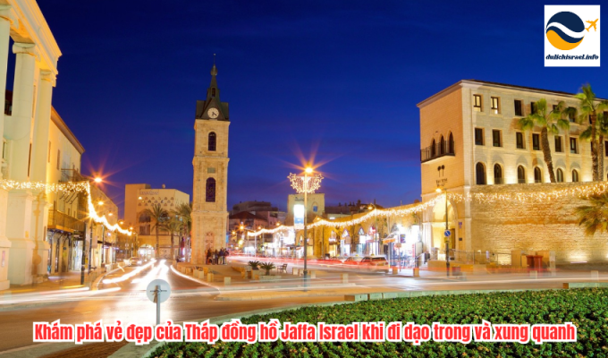 Khám phá vẻ đẹp của Tháp đồng hồ Jaffa Israel khi đi dạo trong và xung quanh