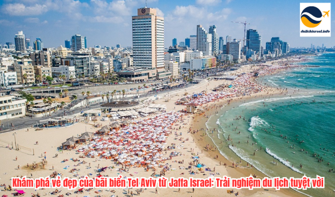 Khám phá vẻ đẹp của bãi biển Tel Aviv từ Jaffa Israel: Trải nghiệm du lịch tuyệt vời