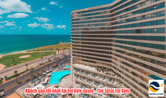 Khách sạn tốt nhất tại Tel Aviv Israel - The Setai Tel Aviv