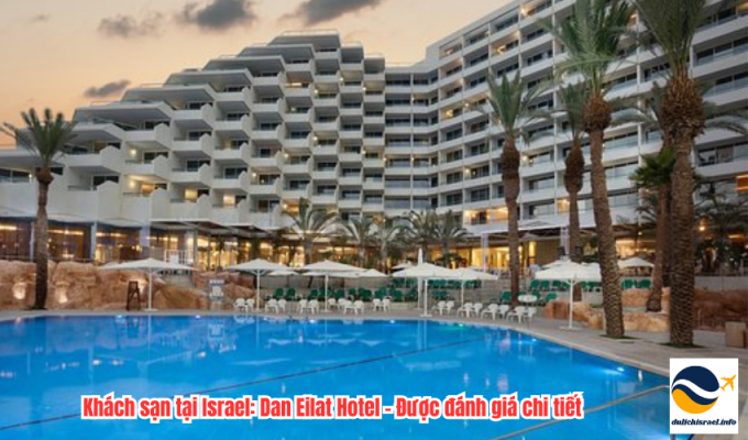 Khách sạn tại Israel: Dan Eilat Hotel - Được đánh giá chi tiết